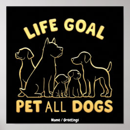 Lebensziel: Alle Hunde Streicheln - Für Hunde-Lieb Poster