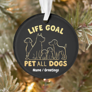 Lebensziel Alle Hunde Streicheln Für Hunde Liebhab Ornament