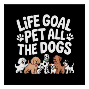 Lebensziel: Alle Hunde streicheln Lustiger Hundebe Poster