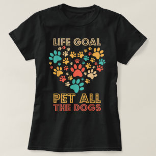 Lebensziel Alle Hunde Streicheln T-Shirt