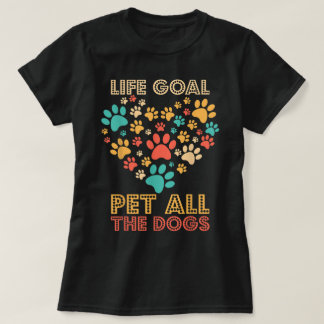 Lebensziel Alle Hunde Streicheln T-Shirt