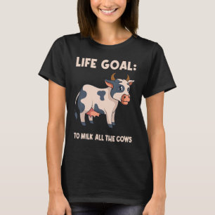 Lebensziel, alle Kühe zu melken Milchbauer Kuh T-Shirt