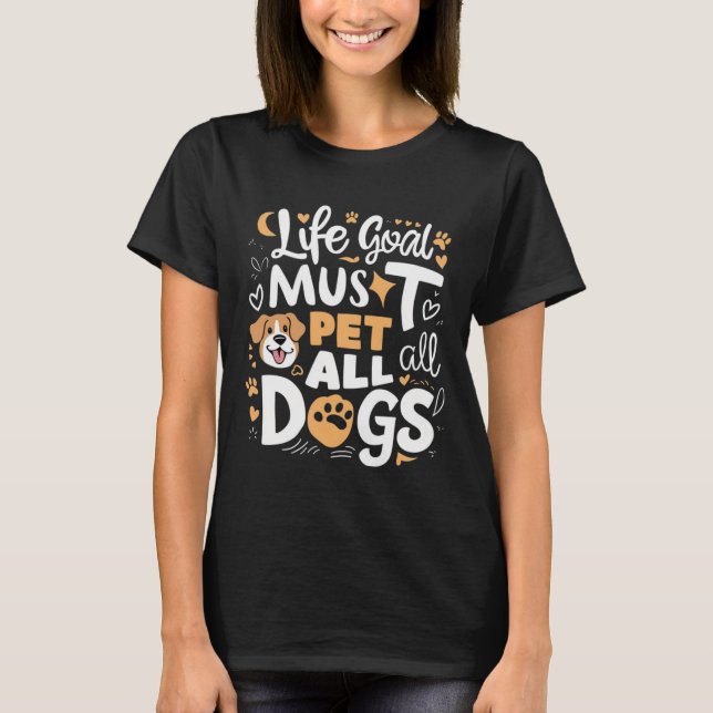 Lebensziel aller Hunde niedliche Gestaltung T-Shirt (Vorderseite)