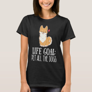 Lebensziel Haustier Alle Hunde Niedliche Corgi Wel T-Shirt
