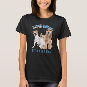 Lebensziel Haustiere alle Hunde mit Hunde Niedlich T-Shirt