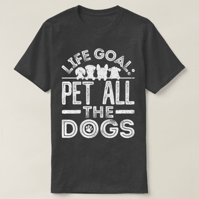 Lebensziel Haustiere aller Hunde 13 T-Shirt (Design vorne)
