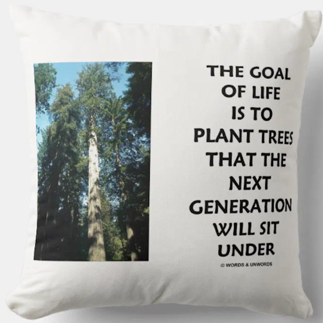 Lebensziel ist die Pflanze von Bäumen der nächsten Kissen (Throw pillow featuring Coastal redwood along with a timeless inspirational life advice saying)