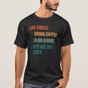 Lebensziele Kaffee trinken Bücher lesen Alle Katze T-Shirt