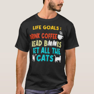 Lebensziele Trinkkaffee Lesen Bücher für die ganze T-Shirt