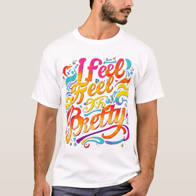 Lebhaftes "I Feel Hübsch" T - Shirt Design (Vorderseite)