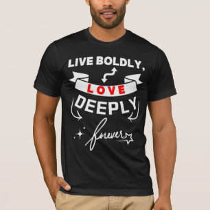 Lebt mutige Liebe tief und für immer T-Shirt
