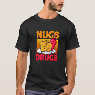 Leckere Nuggets statt Drogen T-Shirt