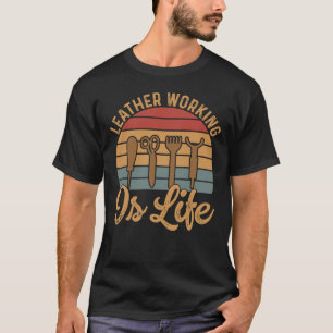 Lederarbeit ist Leben T-Shirt