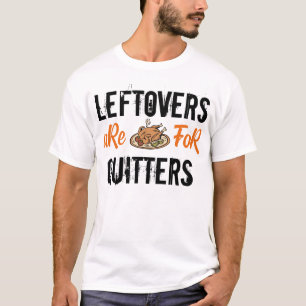 Leeftovers sind für Quitters Truthahn für Erntedan T-Shirt