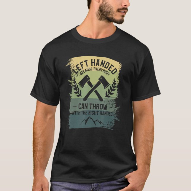 Left Handed Because Everybody Can Throw With The R T-Shirt (Vorderseite)