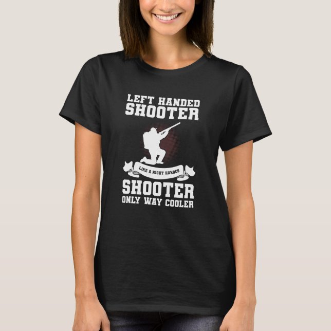 Left Handed Shooter Like A Right Handed Shooter Hu T-Shirt (Vorderseite)