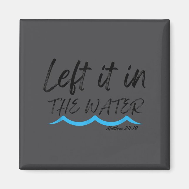 Left It In The Water Baptism Water Splash Black Le Magnet (Vorne)