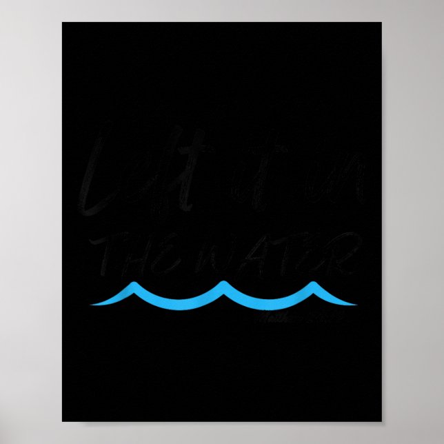 Left It In The Water Baptism Water Splash Black Le Poster (Vorne)