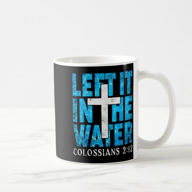 Left It In The Water Colossians 2 12 Christian Bap Kaffeetasse (Rechts)