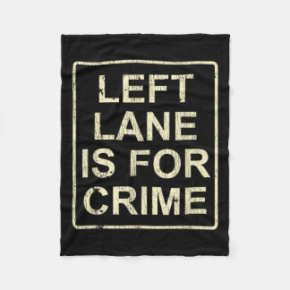 Left Lane Is For Crime Drive Fast Funny Quote Fleecedecke