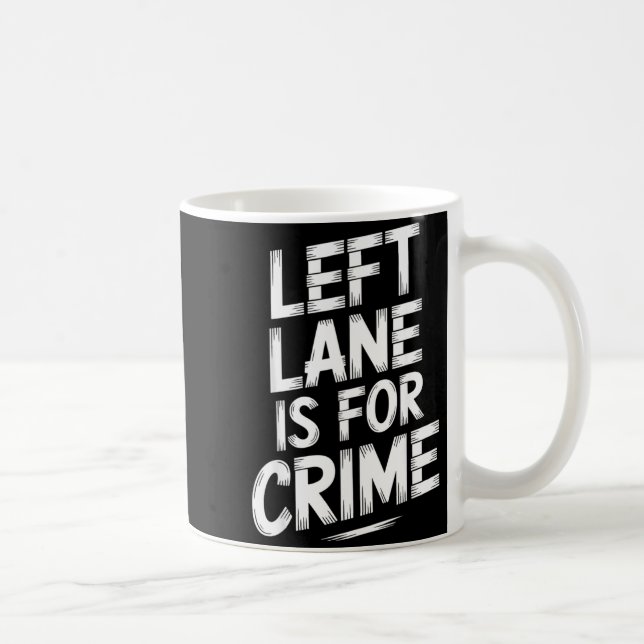 Left Lane Is For Crime Highway Driving Sarcastic J Kaffeetasse (Rechts)