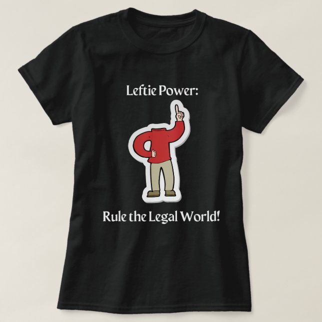 "Leftie Power: Herrsche die Rechtswelt!" T-Shirt (Design vorne)