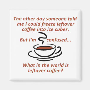 Leftover Coffee Funny Kühlschrankmagnet Magnet