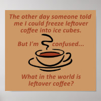 Leftover Coffee Funny Poster Sign