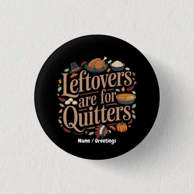 Leftovers Are for Quitters Funny Thanksgiving  Button (Vorderseite)