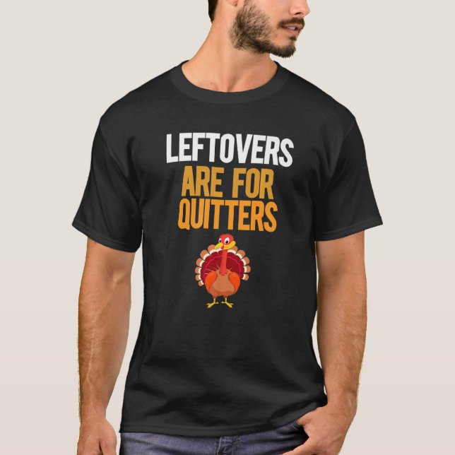 Leftovers Are For Quitters Turkey  Thanksgiving T-Shirt (Vorderseite)