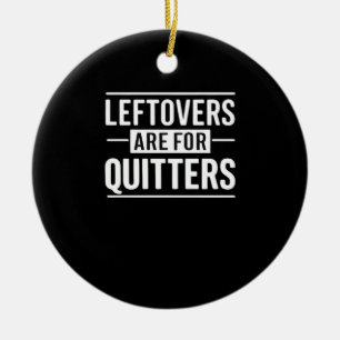 Leftovers sind für Quitters Erntedank Funny Quot Keramik Ornament