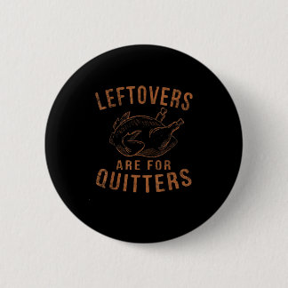 Leftovers sind für Quitters Erntedank Funny Turm Button
