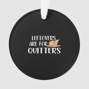 Leftovers sind für Quitters Erntedank Trendsetter Ornament