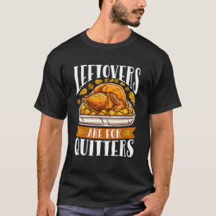 Leftovers sind für Quitters Erntedank Türkei Din T-Shirt