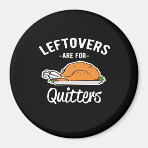 Leftovers sind für Quitters Erntedank Türkei Ess Magnet