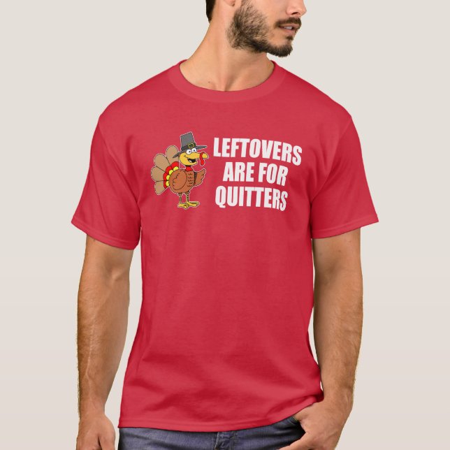 Leftovers sind für Quitters Erntedank Türkei T-Shirt (Vorderseite)