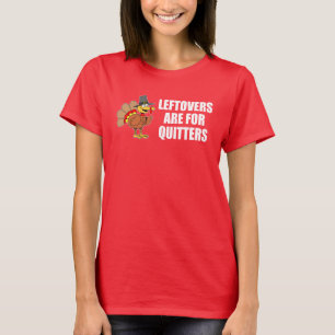 Leftovers sind für Quitters Erntedank Türkei T-Shirt