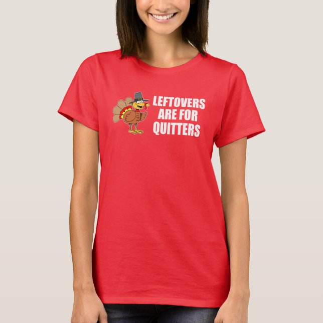 Leftovers sind für Quitters Erntedank Türkei T-Shirt (Vorderseite)
