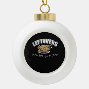 Leftovers sind für Quitters Funny Erntedank Nove Keramik Kugel-Ornament