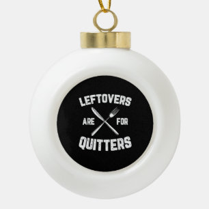 Leftovers sind für Quitters Gobble Funny Thanksgiv Keramik Kugel-Ornament