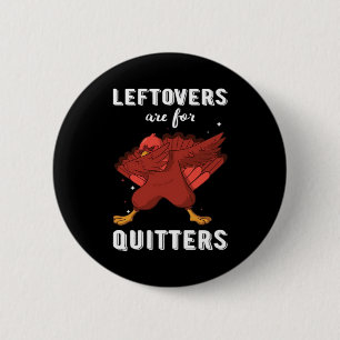 Leftovers sind für Quitters III Classic Funny Retr Button