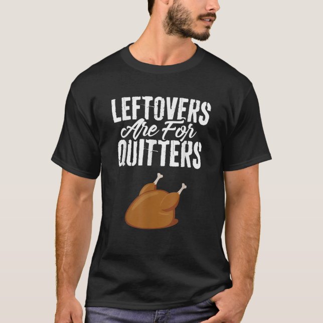 Leftovers sind für Quitters Türkei Shirt lustig al (Vorderseite)