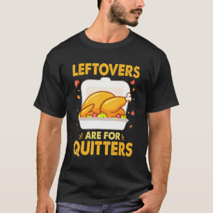 Leftovers sind für Quitts Erntedank Tag Türkei T-Shirt