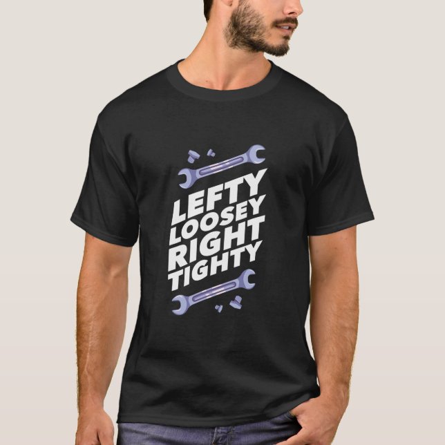 Lefty Loosey Righty Tighty Workshop Quote Funny T-Shirt (Vorderseite)