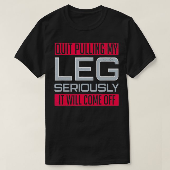 Leg Amputee Funny hat aufgehört, mein Leg Foot Amp T-Shirt (Design vorne)