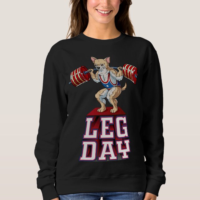 Leg Day Chihuahua Gewichtheben Squat Gym Sweatshirt (Vorderseite)