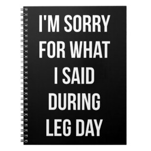 Leg Day, Entschuldigung für das, was ich gesagt ha Notizblock