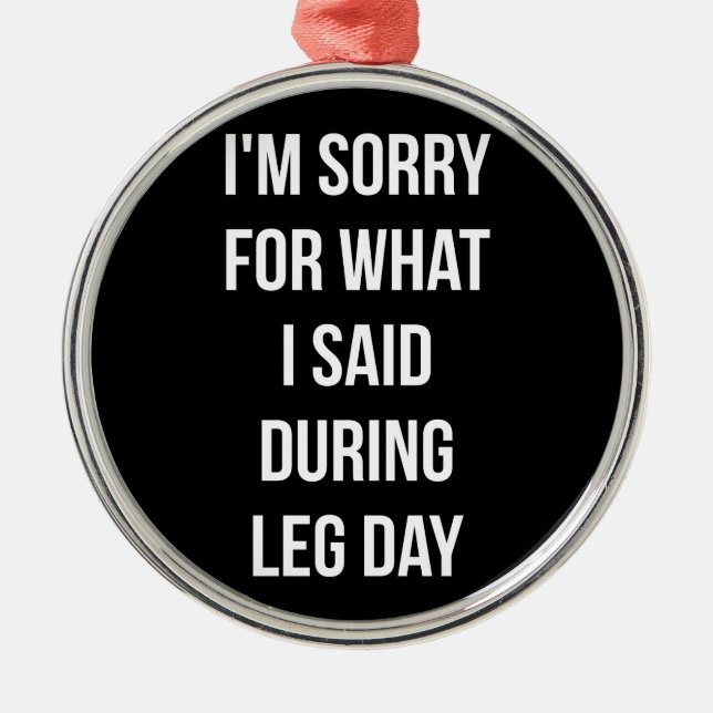 Leg Day, Entschuldigung für das, was ich gesagt ha Silbernes Ornament (Vorne)