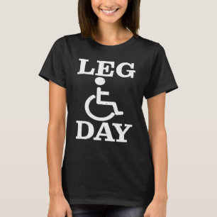 Leg Day Rollstuhl T-Shirt