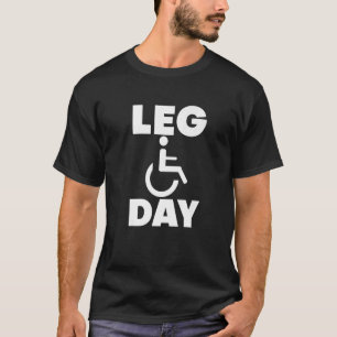 Leg Day Rollstuhl T-Shirt